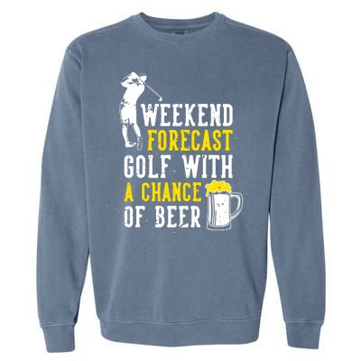 Weekend Forecast Golf With A Chance Of Beer Funny Golf Garment-Dyed Sweatshirt