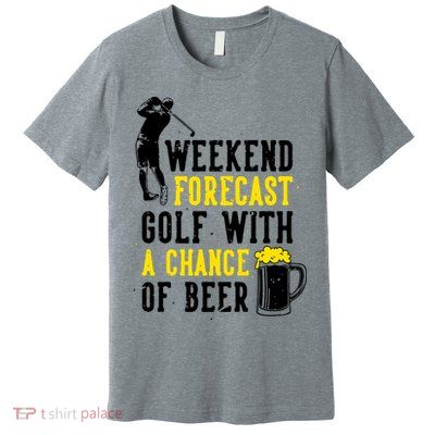Weekend Forecast Golf With A Chance Of Beer Funny Golf Premium T-Shirt