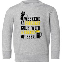 Weekend Forecast Golf With A Chance Of Beer Funny Golf Toddler Sweatshirt