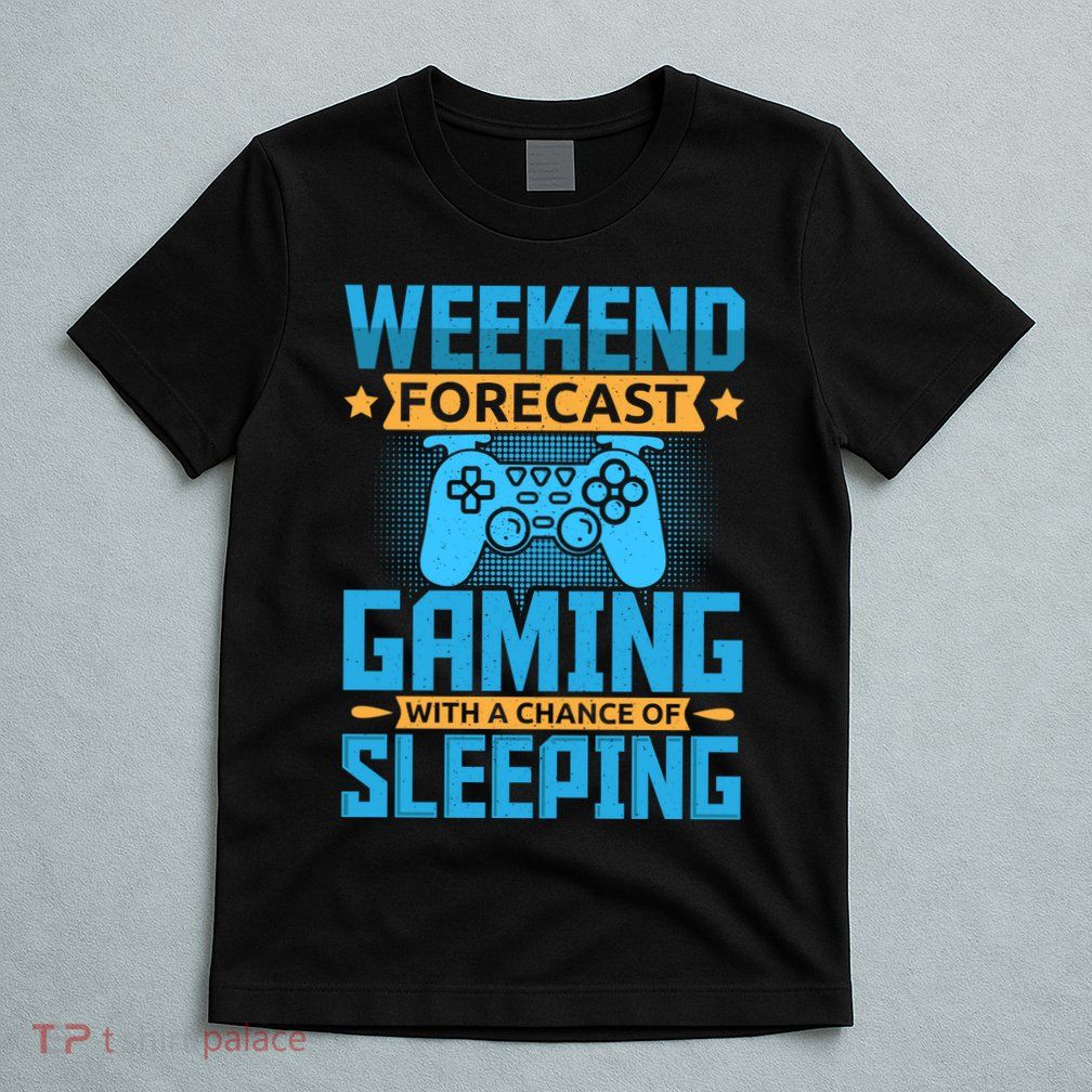 Weekend Forecast Gaming With A Chance Of Sleeping T-Shirt