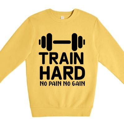 Workout Funny Gift Train Hard No Pain No Gain Cool Gift Premium Crewneck Sweatshirt