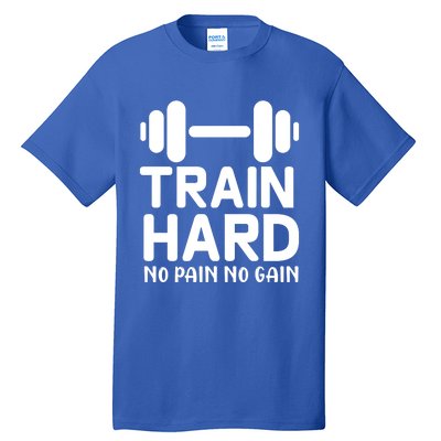 Workout Funny Gift Train Hard No Pain No Gain Cool Gift Tall T-Shirt