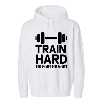 Workout Funny Gift Train Hard No Pain No Gain Cool Gift Garment-Dyed Fleece Hoodie