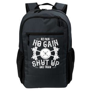 Workout Funny Gift No Pain No Gain Shut Up And Train Gift Daily Commute Backpack