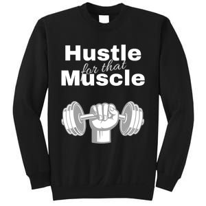 Workout For Him, Hustle For That Muscle Sweatshirt