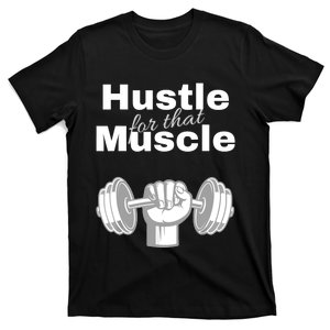 Workout For Him, Hustle For That Muscle T-Shirt