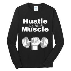 Workout For Him, Hustle For That Muscle Tall Long Sleeve T-Shirt