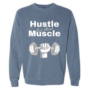 Workout For Him, Hustle For That Muscle Garment-Dyed Sweatshirt