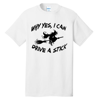 Womens Funny Halloween Shirt Why Yes I Can Drive A Stick VNeck Tall T-Shirt