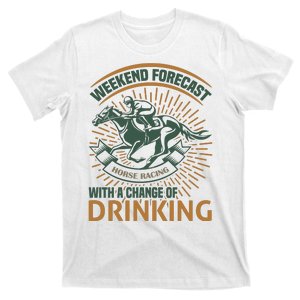 Weekend Forecast Horse Racing With A Change Of Drinking T-Shirt