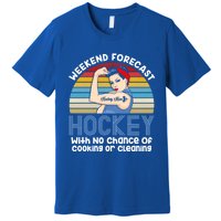 Weekend Forecast Hockey No Chance Cooking Or Cleaning Meaningful Gift Premium T-Shirt