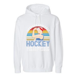 Weekend Forecast Hockey No Chance Cooking Or Cleaning Meaningful Gift Garment-Dyed Fleece Hoodie