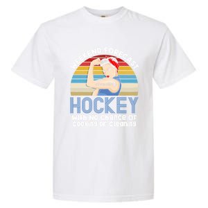 Weekend Forecast Hockey No Chance Cooking Or Cleaning Meaningful Gift Garment-Dyed Heavyweight T-Shirt