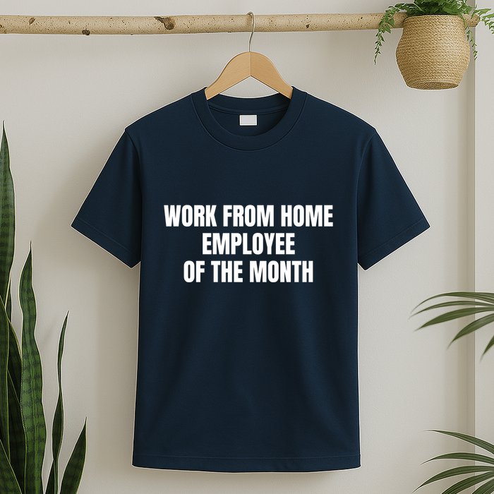Work From Home Employee Of The Month T-Shirt