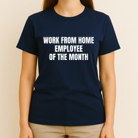 Work From Home Employee Of The Month T-Shirt