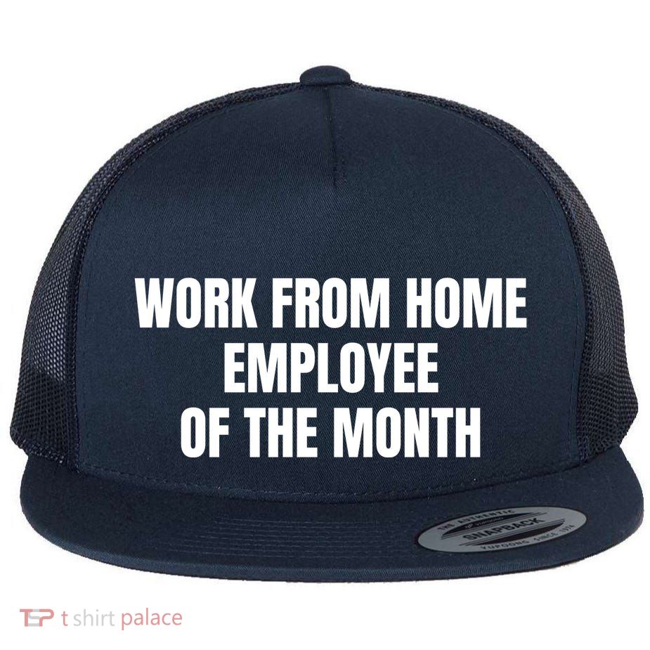 Work From Home Employee Of The Month Flat Bill Trucker Hat