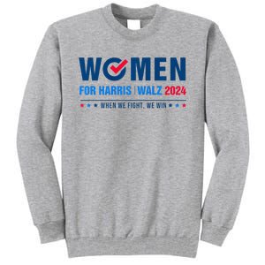 Women For Harris Walz 2024 When We Fight We Win Tall Sweatshirt