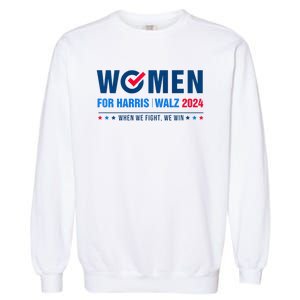 Women For Harris Walz 2024 When We Fight We Win Garment-Dyed Sweatshirt