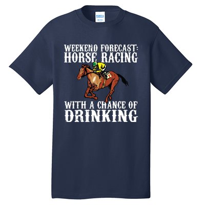 Weekend Forecast Horse Racing Chance Of Drinking Derby Gift Tall T-Shirt