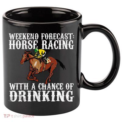 Weekend Forecast Horse Racing Chance Of Drinking Derby Gift 11oz C Handle Ceramic Mug