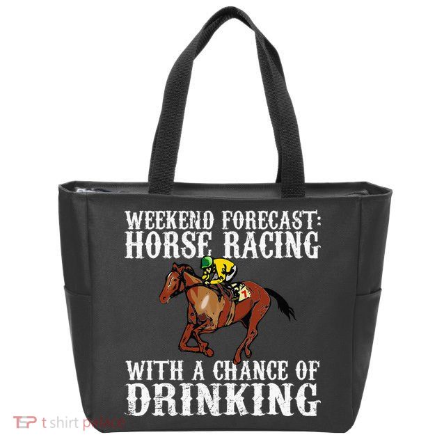 Weekend Forecast Horse Racing Chance Of Drinking Derby Gift Zip Tote Bag