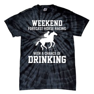 Weekend Forecast Horse Racing Chance Of Drinking Derby Gift Tie-Dye T-Shirt