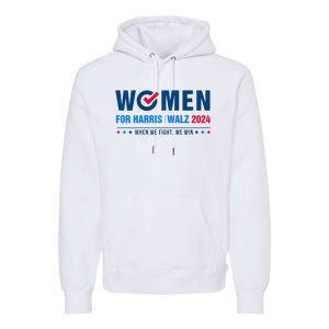 Women For Harris Walz 2024 When We Fight We Win Premium Premium Hoodie