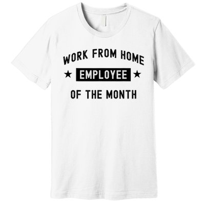 Work From Home Employee Of The Month Funny Cute Black Text Premium T-Shirt