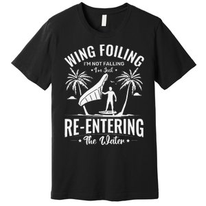 Wing Foiling IM Not Falling IM Just Reentering The Water Premium T-Shirt