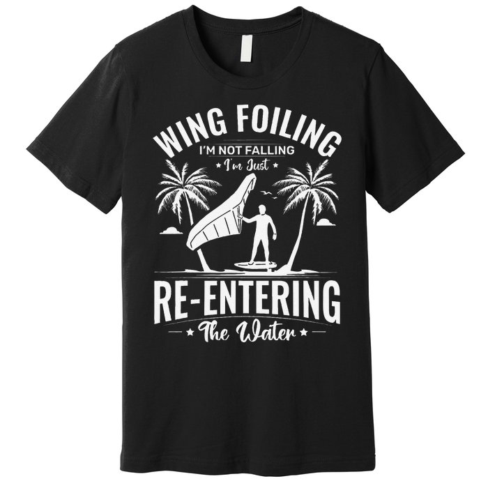 Wing Foiling IM Not Falling IM Just Reentering The Water Premium T-Shirt