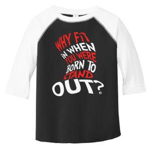 Why Fit In When You Were Born To Stand Out Toddler Fine Jersey T-Shirt