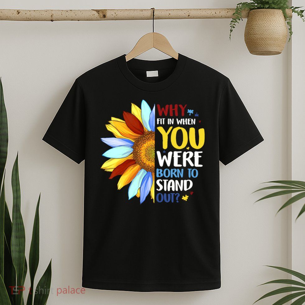 Why Fit In When You Were Born To Stand Out T-Shirt