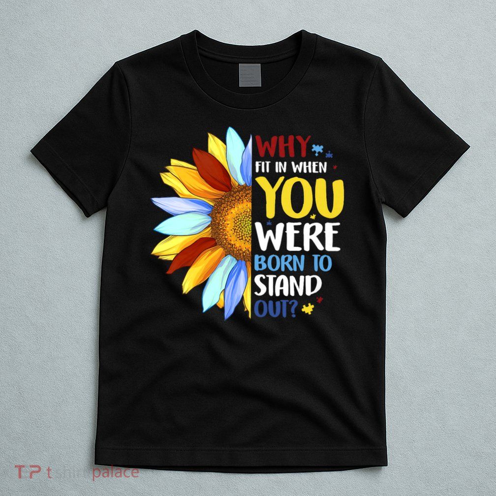 Why Fit In When You Were Born To Stand Out T-Shirt