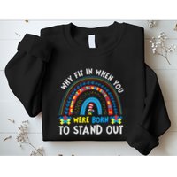 Why Fit In When You Were Born To Stand Out Autism Awareness Sweatshirt