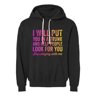 Womens Funny I Will Put You In A Trunk And Help People Look For You Garment-Dyed Fleece Hoodie