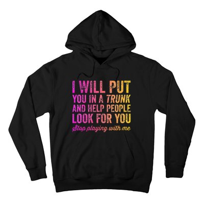 Womens Funny I Will Put You In A Trunk And Help People Look For You Hoodie