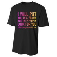 Womens Funny I Will Put You In A Trunk And Help People Look For You Performance Sprint T-Shirt