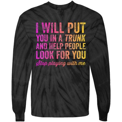 Womens Funny I Will Put You In A Trunk And Help People Look For You Tie-Dye Long Sleeve Shirt