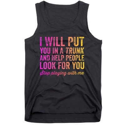 Womens Funny I Will Put You In A Trunk And Help People Look For You Tank Top