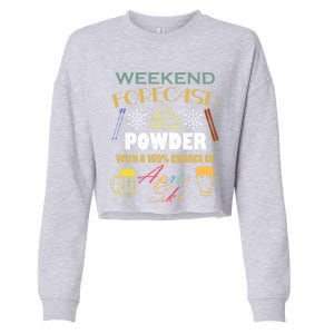 Weekend Forecast Is Powder And Apres Skiing Ski Skitouring Cool Gift Cropped Pullover Crew