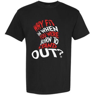 Why Fit In When You Were Born To Stand Out Garment-Dyed Heavyweight T-Shirt