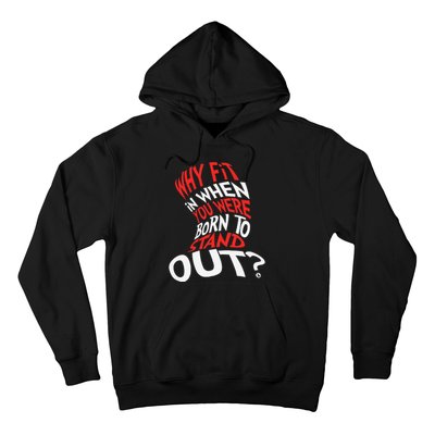 Why Fit In When You Were Born To Stand Out Hoodie