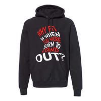 Why Fit In When You Were Born To Stand Out Premium Hoodie