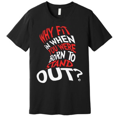 Why Fit In When You Were Born To Stand Out Premium T-Shirt