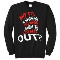 Why Fit In When You Were Born To Stand Out Tall Sweatshirt