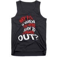 Why Fit In When You Were Born To Stand Out Tank Top