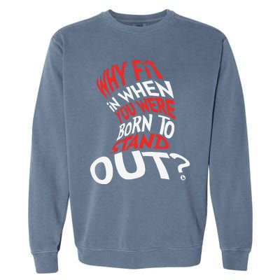 Why Fit In When You Were Born To Stand Out Garment-Dyed Sweatshirt