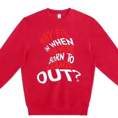 Why Fit In When You Were Born To Stand Out Premium Crewneck Sweatshirt