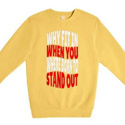 Why Fit In When You Were Born To Stand Out Premium Crewneck Sweatshirt