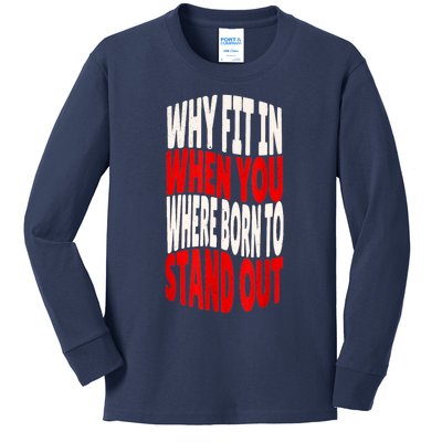 Why Fit In When You Were Born To Stand Out Kids Long Sleeve Shirt